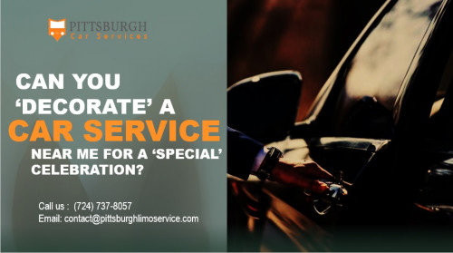 Can You ‘Decorate’ a Car Service Near Me for a ‘Special’ Celebration