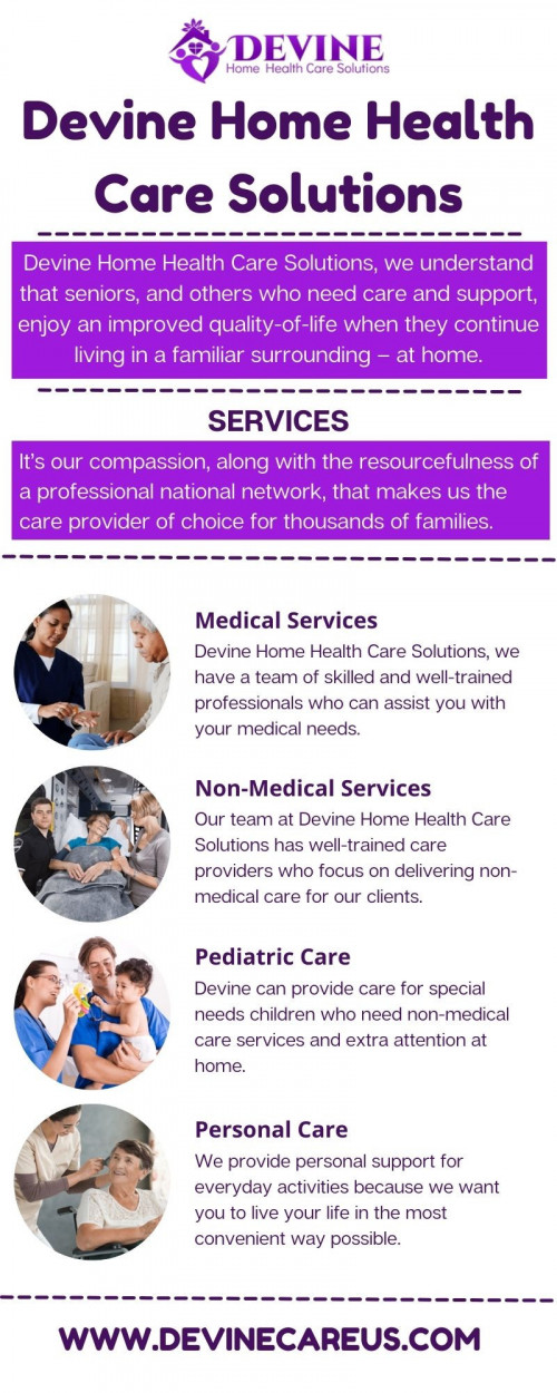 Devine Home Health Care Solutions - https://www.devinecareus.com/
This is a home health care agency providing services to the clients in the comfort of their homes with services both skilled and non-skilled services like registered nurse services, home health aide services, hospice services, physical therapy, medication reminders, transportation to doctors appointments, housekeeping /cleaning, meal preparation, companionship, sitter, shopping.  Making personalized plans according to the needs of the patient. we use background-checked staff, bonded, supervised and trained in what they do.