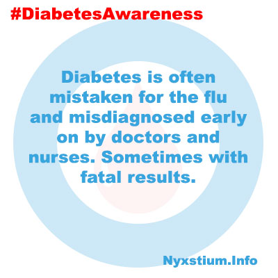 Diabetes is often mistaken for the flu and misdiagnosed early on by doctors and nurses. Sometimes with fatal results.