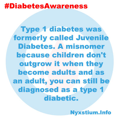 Type 1 diabetes was formerly called Juvenile Diabetes. A misnomer because children don't outgrow it when they become adults and as an adult, you can still be diagnosed as a type 1 diabetic.