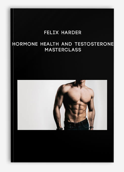 Felix Harder - Hormone Health And Testosterone Masterclass