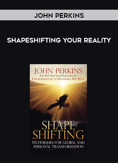 John Perkins - Shapeshifting Your Reality