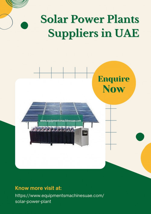 EquipmentsMachinesUAE is one of the most reputed solar power plants suppliers in UAE, which manufacturing & supplying a extensive range of high-quality solar power plants in UAE at the most competitive price. To know more visit at https://www.equipmentsmachinesuae.com/solar-power-plant