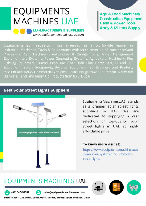 EquipmentsMachinesUAE is one of the most reputed solar street lights suppliers in UAE, which manufacturing & supplying a extensive range of high-quality solar street lights in UAE at the most competitive price. To know more visit at https://www.equipmentsmachinesuae.com/solar-system-products/solar-street-lights