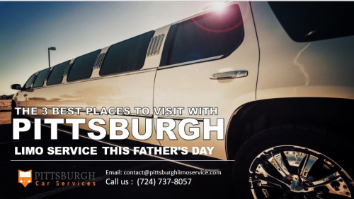 The 3 Best Places to Visit with Pittsburgh Limo Services This Father’s Day