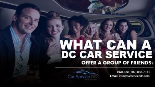 What-Can-a-DC-Car-Service-Offer-a-Group-of-Friends.jpg